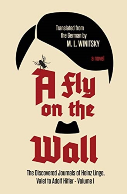 A Fly on the Wall : The Discovered Journals of Heinz Linge Valet to Adolf Hitler, Paperback / softback Book