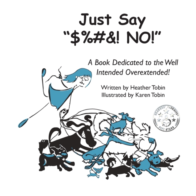 Just Say "$%#&! NO!" : A Book Dedicated to the Well Intended Overextended!, Paperback / softback Book