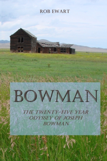 Bowman : The Twenty-Five Year Odyssey of Joseph Bowman, Paperback / softback Book