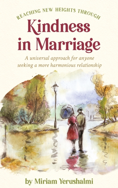 Reaching New Heights Through Kindness In Marriage : A universal approach for anyone seeking a more harmonious relationship, Hardback Book