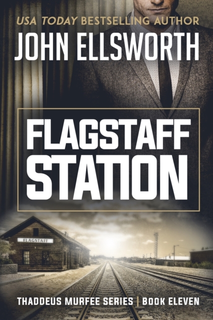 Flagstaff Station : Thaddeus Murfee Legal Thriller Series Book Eleven, Paperback / softback Book