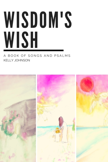 Wisdom's Wish : A Book of Songs and Psalms, Paperback / softback Book