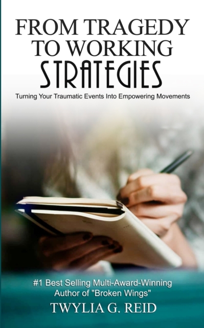 From Tragedy to Working Strategies : Turning Your Traumatic Events Into Empowering Moments, Paperback / softback Book