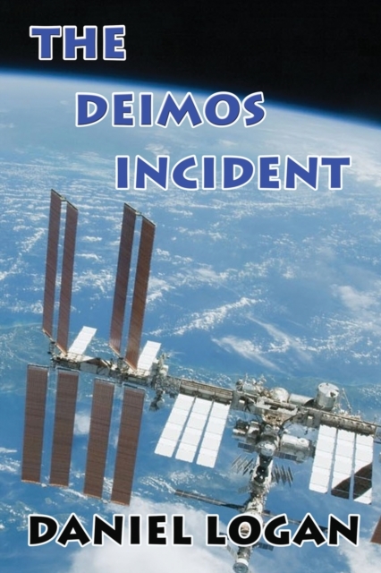 The Deimos Incident : A Stunning Discovery On The Tiny Martian Moon Deimos Alters Our Concept Of The Universe, Paperback / softback Book