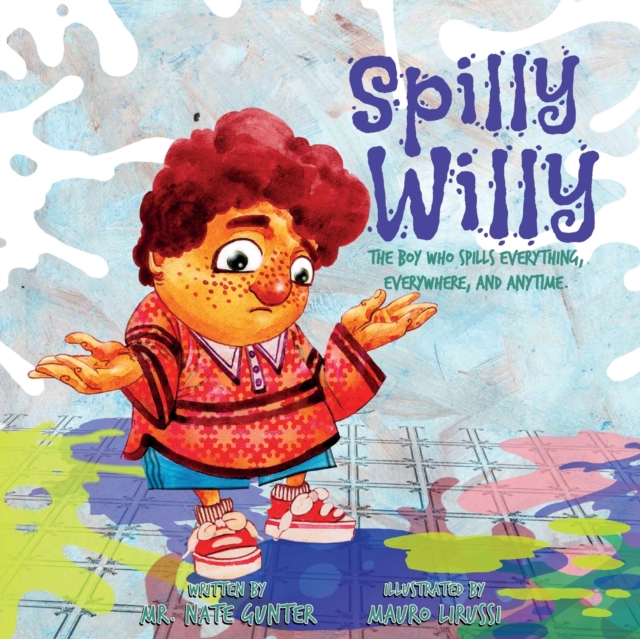 Spilly Willy : The boy who spills everything, everywhere, and anytime., Paperback / softback Book