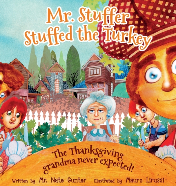 Mr. Stuffer Stuffed the Turkey : The Thanksgiving Grandma Never Expected!, Hardback Book