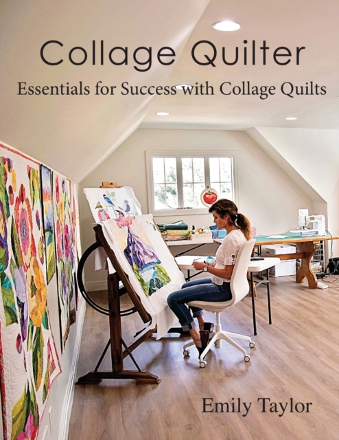 Collage Quilter : Essentials for Success with Collage Quilts, Paperback / softback Book