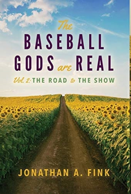 The Baseball Gods are Real : Vol. 2 - The Road to the Show, Hardback Book