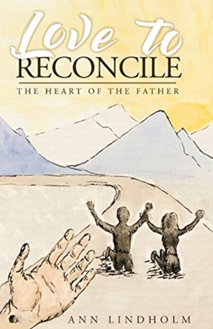 Love to Reconcile : The Heart of the Father, Paperback / softback Book