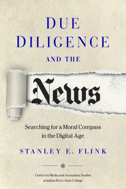 Due Diligence and the News : Searching for a Moral Compass in the Digital Age, Paperback / softback Book