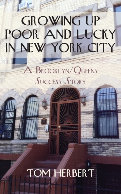 Growing Up Poor and Lucky in New York City : A Brooklyn/Queens Success Story, Paperback / softback Book