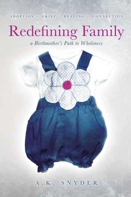 Redefining Family : A Birthmother's Path to Wholeness, Paperback / softback Book