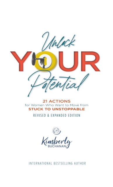 Unlock Your Potential : 21 Actions for Women Who Want to Move from STUCK to UNSTOPPABLE, Hardback Book