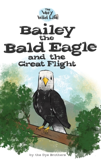 Bailey the Bald Eagle and the Great Flight, Hardback Book
