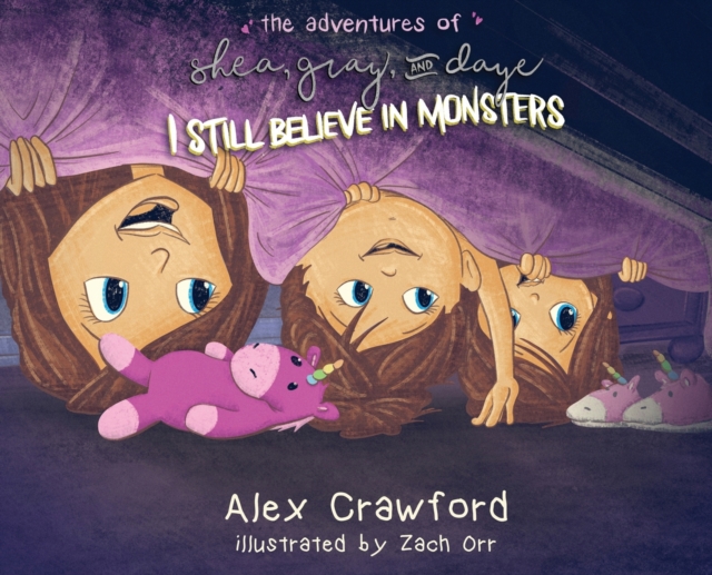 The Adventures of Shea, Gray and Daye : I Still Believe in Monsters, Hardback Book