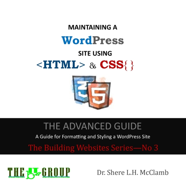 MAINTAINING A WordPress Site Using HTML & CSS : The Advance Guide: A Guide for Formatting and Styling a WordPress Site, Paperback / softback Book