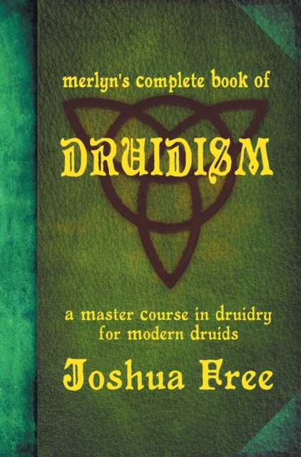 Merlyn's Complete Book of Druidism : A Master Course in Druidry for Modern Druids, Hardback Book