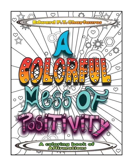 A Colorful Mess of Positivity : A coloring book of affirmations, Paperback / softback Book