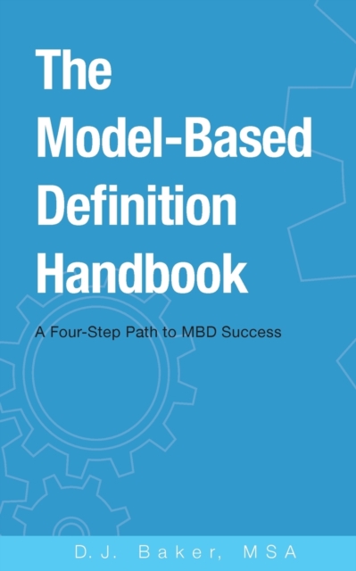 The Model-Based Definition Handbook : A Four-Step Path to MBD Success, Paperback / softback Book