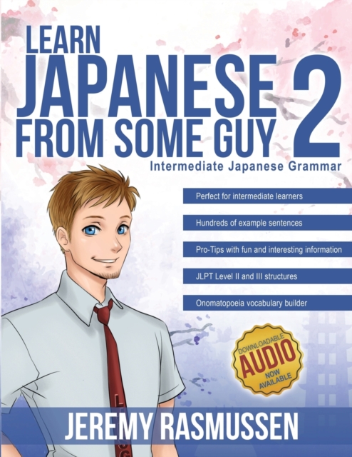 Learn Japanese From Some Guy 2 : Intermediate Japanese Grammar, Paperback / softback Book