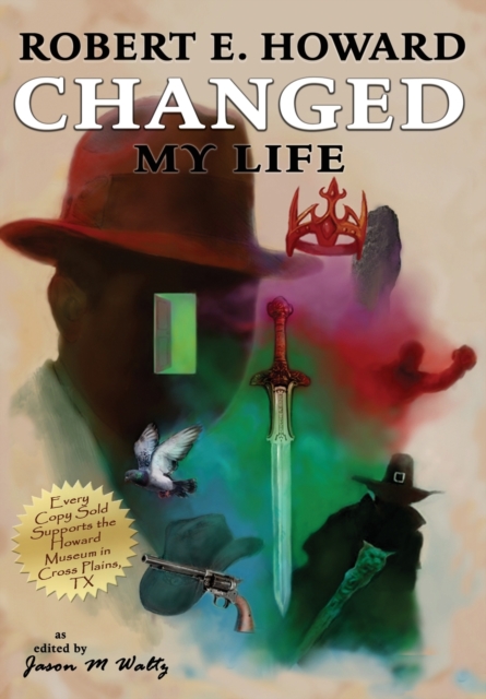 Robert E. Howard Changed My Life : Personal Essays about an Extraordinary Legacy, Hardback Book