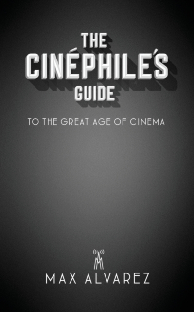 The Cin?phile's Guide to the Great Age of Cinema, Paperback / softback Book