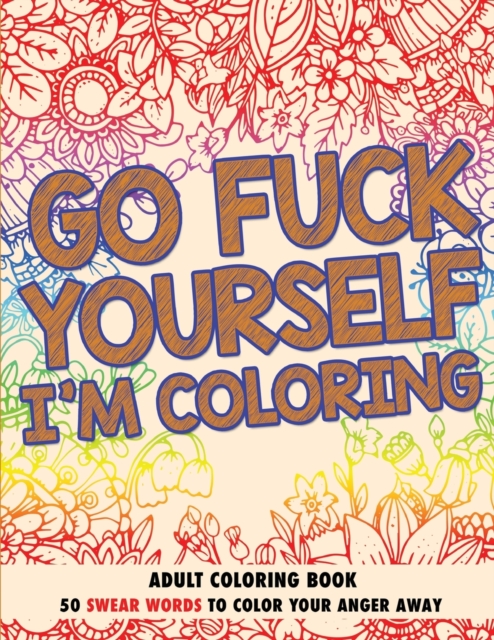 Go Fuck Yourself, I'm Coloring : Adult Coloring Book, Paperback / softback Book