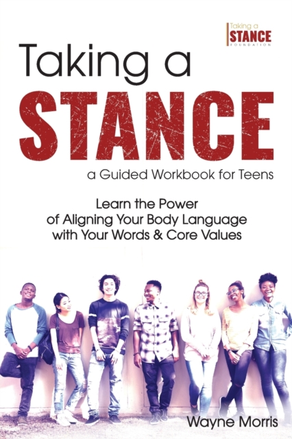 Taking a Stance Guided Workbook for Teens : Learn the Power of Aligning Your Body Language with Your Words & Core Values, Paperback / softback Book
