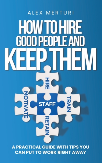 How to Hire Good People and Keep Them, Paperback / softback Book