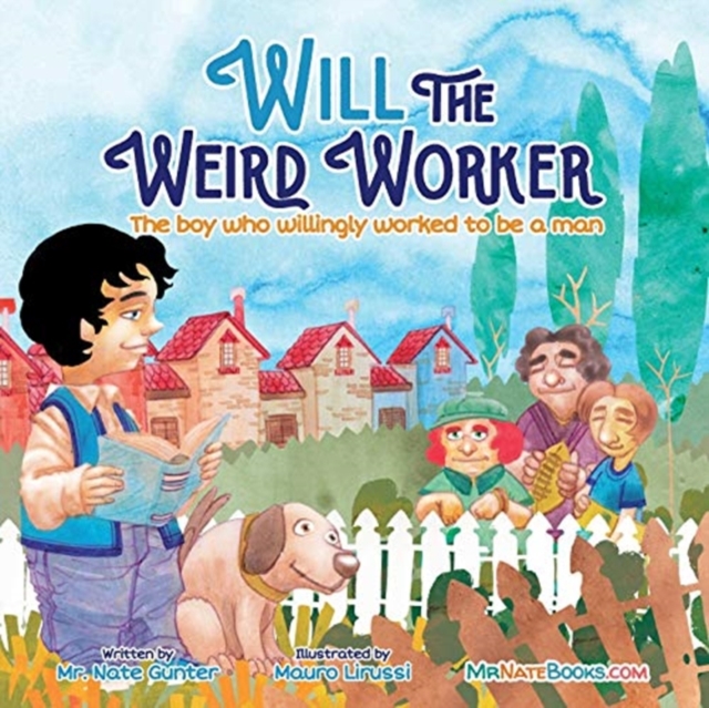 Will the Weird Worker : The boy who willingly worked to become a young man., Paperback / softback Book