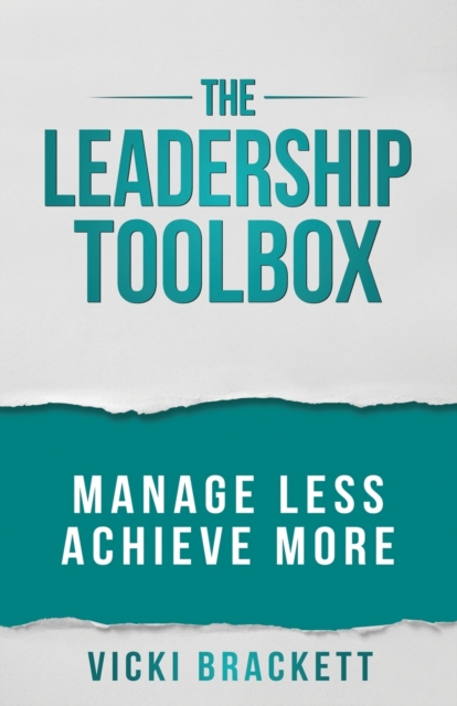 The Leadership Toolbox : Manage Less Achieve More, Paperback / softback Book