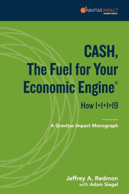 CASH, The Fuel For Your Economic Engine : How 1+1+1=19, Paperback / softback Book
