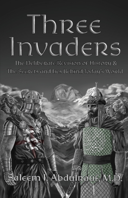 Three Invaders : The Deliberate Revision of History & the Secrets and Lies Behind Today's World, Paperback / softback Book