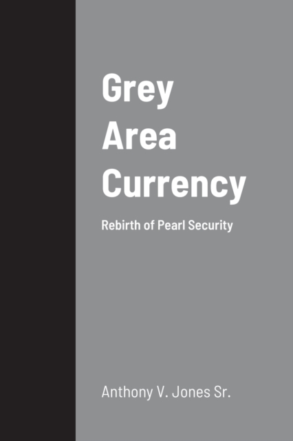 Grey Area Currency : Rebirth of Pearl Security, Paperback / softback Book