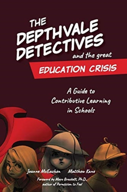 The Depthvale Detectives and the Great Education Crisis : A Guide to Contributive Learning in Schools, Paperback / softback Book