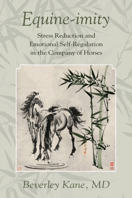 Equine-imity : Stress Reduction and Emotional Self-Regulation in the Company of Horses, Paperback / softback Book