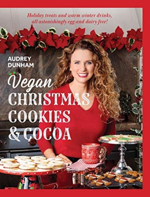 Vegan Christmas Cookies and Cocoa : Holiday treats and warm winter drinks, all astonishingly egg and dairy free!, Hardback Book