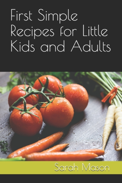 First Simple Recipes for Little Kids and Adults, Paperback / softback Book