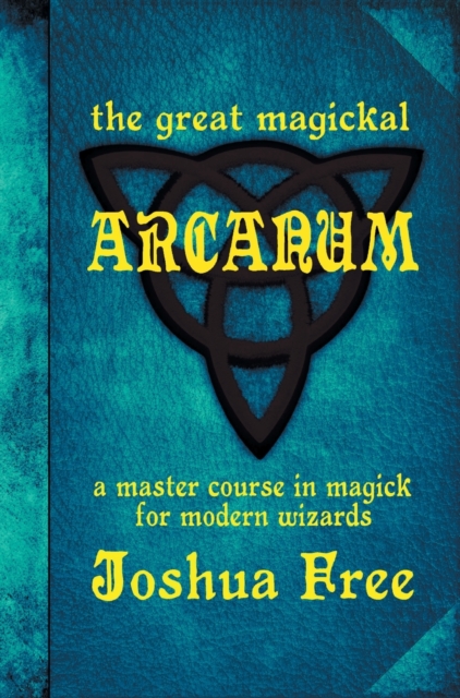 The Great Magickal Arcanum : A Master Course in Magick for Modern Wizards, Hardback Book