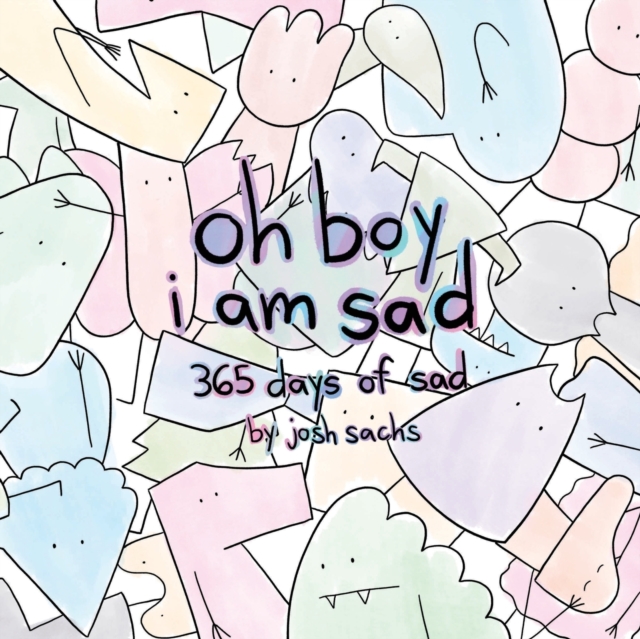 oh boy i am sad : 365 days of sad, Paperback / softback Book