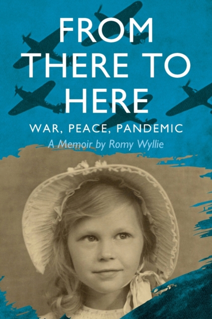 From There to Here : War, Peace, Pandemic - A Memoir, Paperback / softback Book