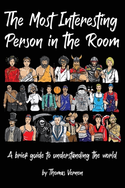 The Most Interesting Person in the Room : A brief guide to understanding the world, Paperback / softback Book