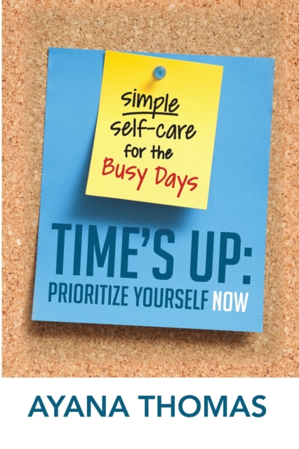 Time's Up : Prioritize Yourself Now, Paperback / softback Book