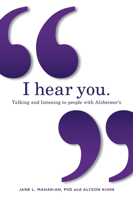 I hear you : Talking and listening to people with Alzheimer's (and other dementias), Paperback / softback Book