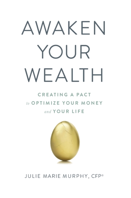 Awaken Your Wealth : Creating a PACT to OPTIMIZE YOUR MONEY and YOUR LIFE, Paperback / softback Book
