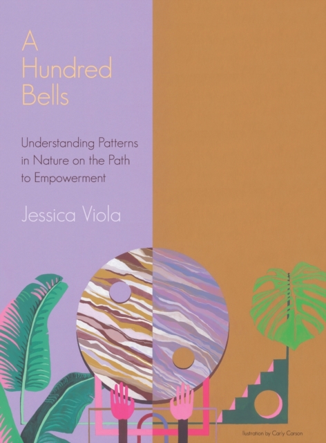 A Hundred Bells : Understanding Patterns in Nature on the Path to Empowerment., Hardback Book