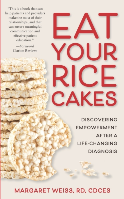 Eat Your Rice Cakes : Discovering Empowerment After a Life-Changing Diagnosis, Paperback / softback Book