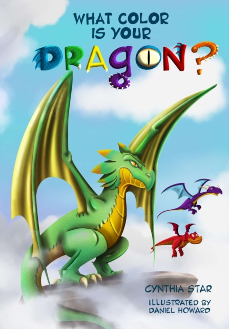 What Color is Your Dragon? : A dragon book about friendship and perseverance. A magical children's story to teach kids about not giving up on a dream., Paperback / softback Book