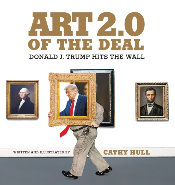 Art 2.0 of the Deal : Donald J. Trump Hits the Wall, Hardback Book