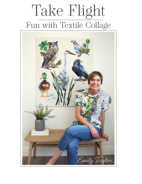 Take Flight : Fun With Textile Collage, Paperback / softback Book
